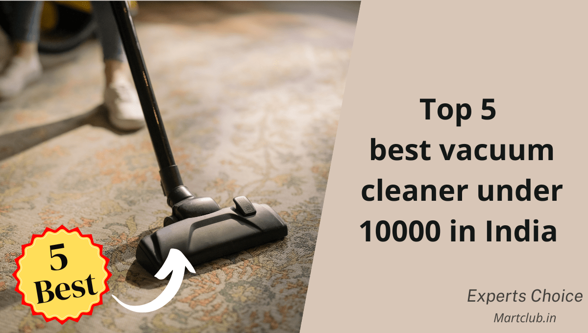 5 Best Vacuum Cleaner under 10000